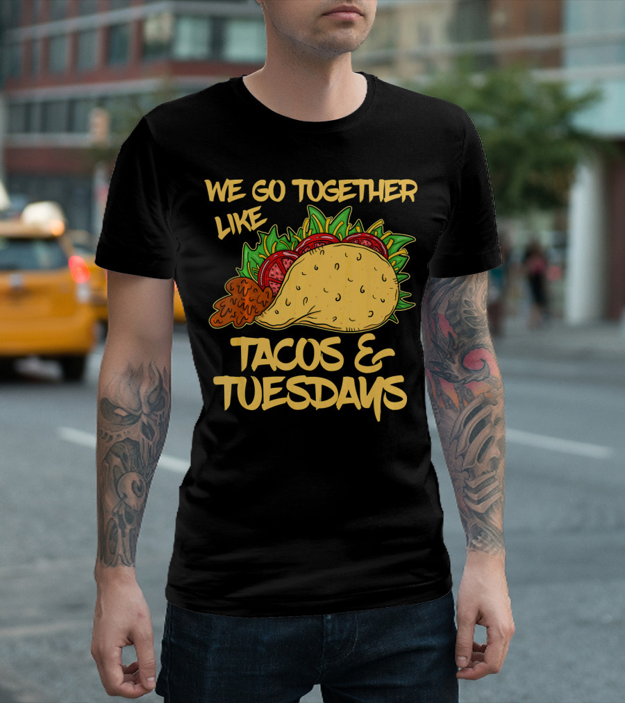We Go Together Like Tacos and Tuesdays T-Shirt