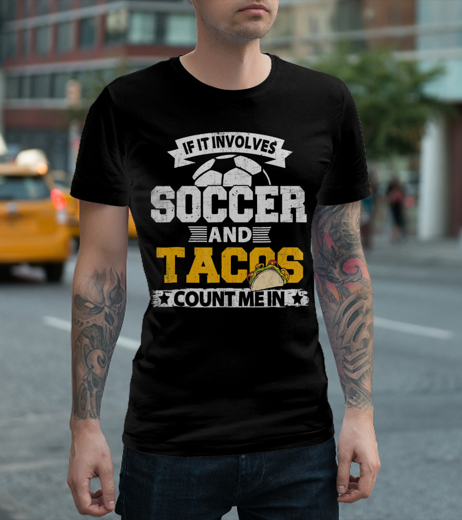 If It Involves Soccer and Tacos Count Me In T-Shirt
