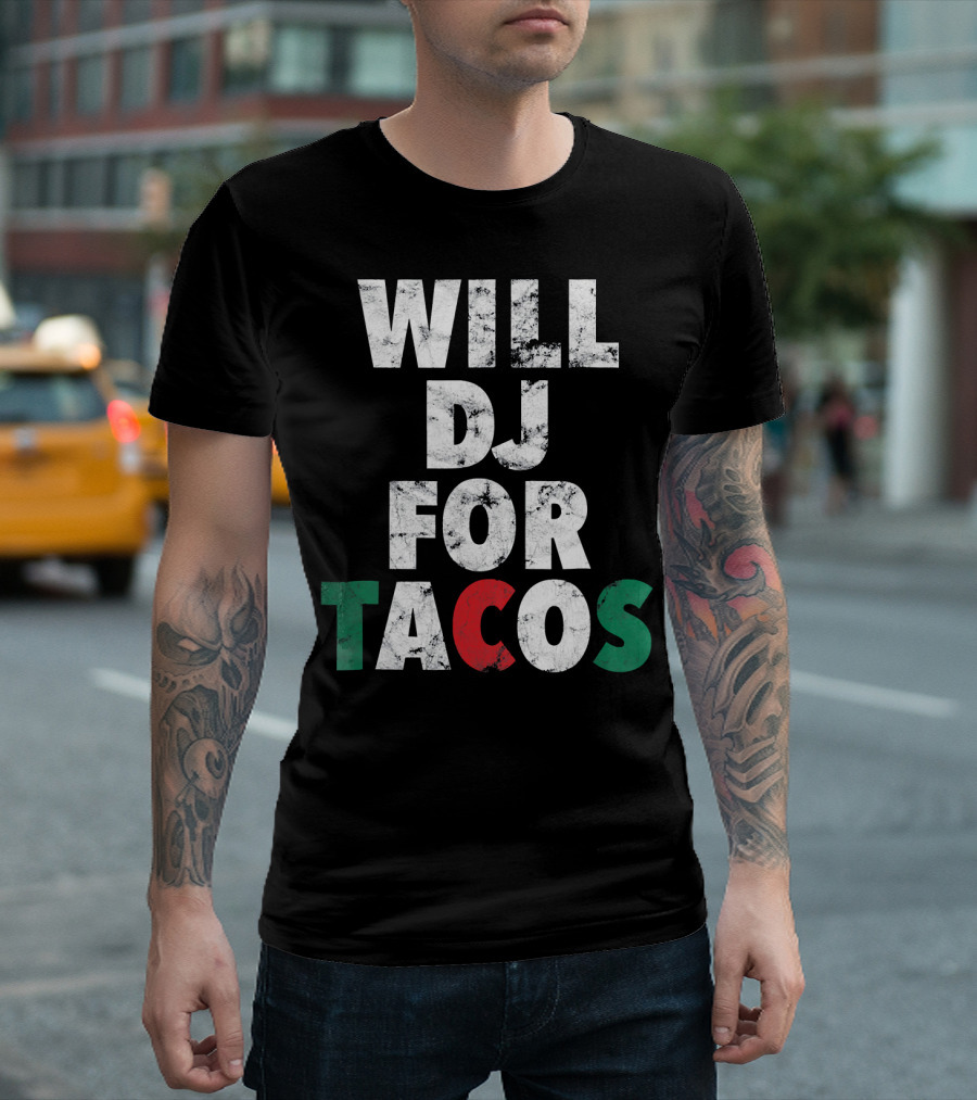 WILL DJ FOR TACOS Funny Hip Hop EDM Mexi Mexican Flag Colors T-Shirt