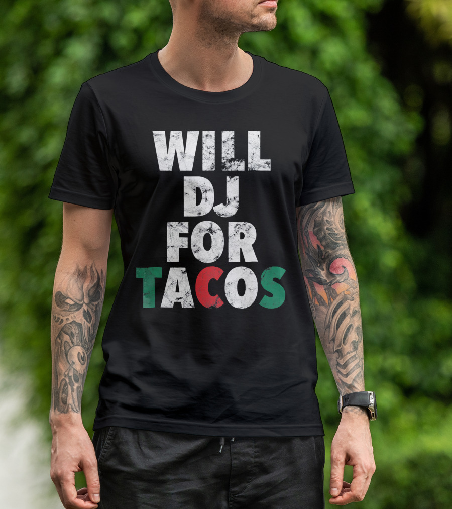 WILL DJ FOR TACOS Funny Hip Hop EDM Mexi Mexican Flag Colors T-Shirt