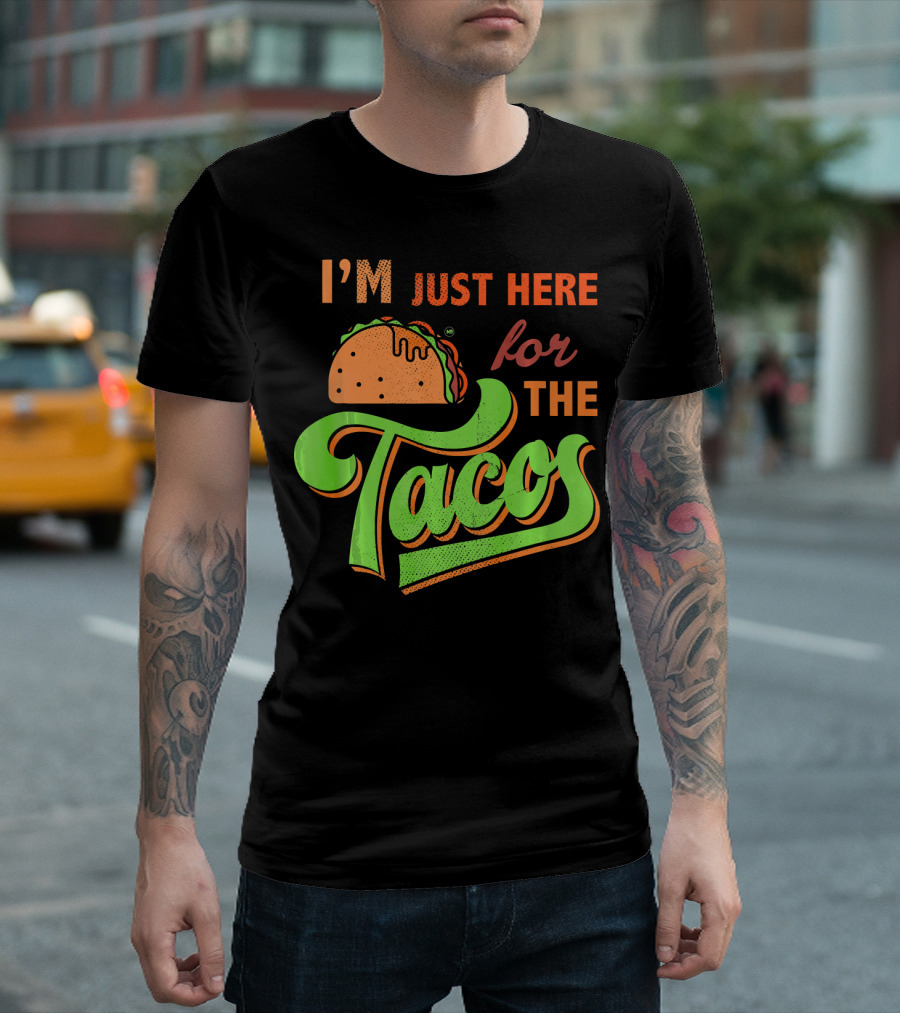 I'm Just Here for the Tacos T-Shirt