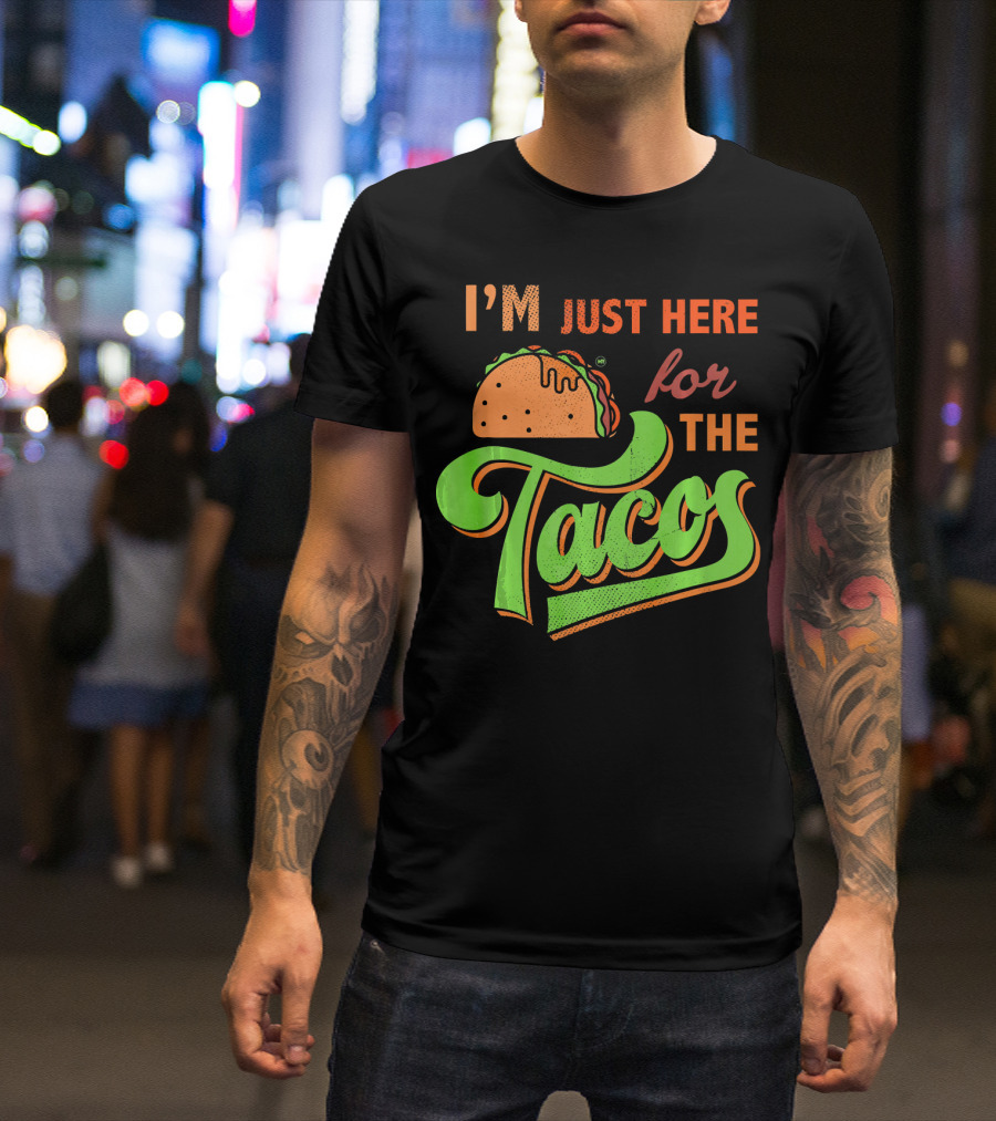 I'm Just Here For The Tacos T-Shirt
