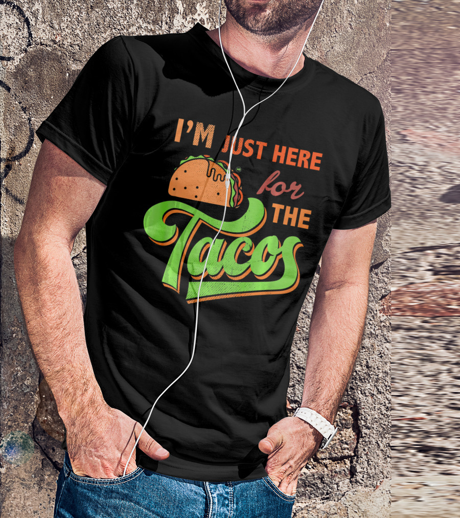 I'm Just Here For The Tacos T-Shirt