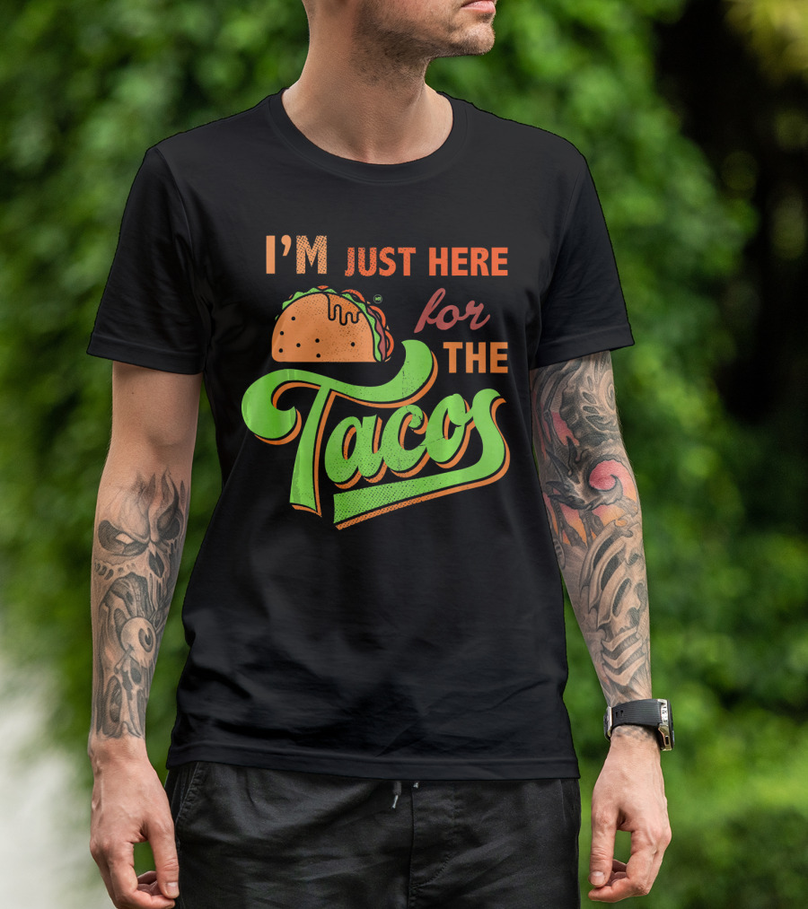 I'm Just Here For The Tacos T-Shirt