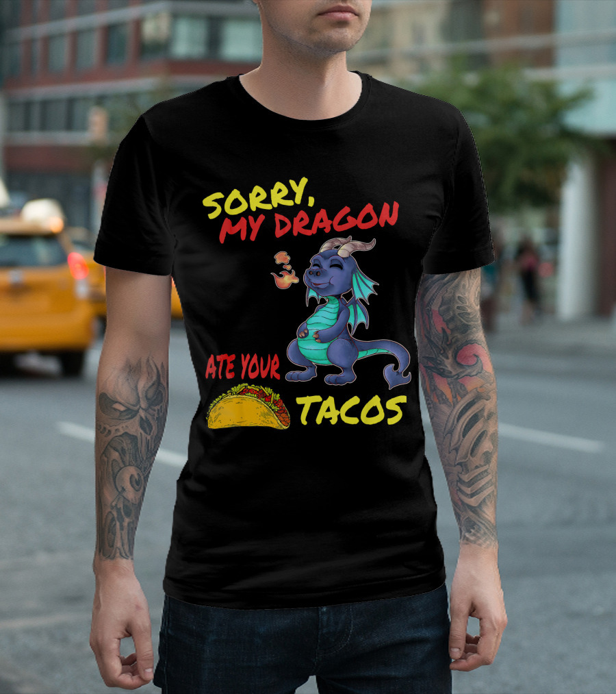 Sorry My Dragon Ate Your Tacos T-Shirt