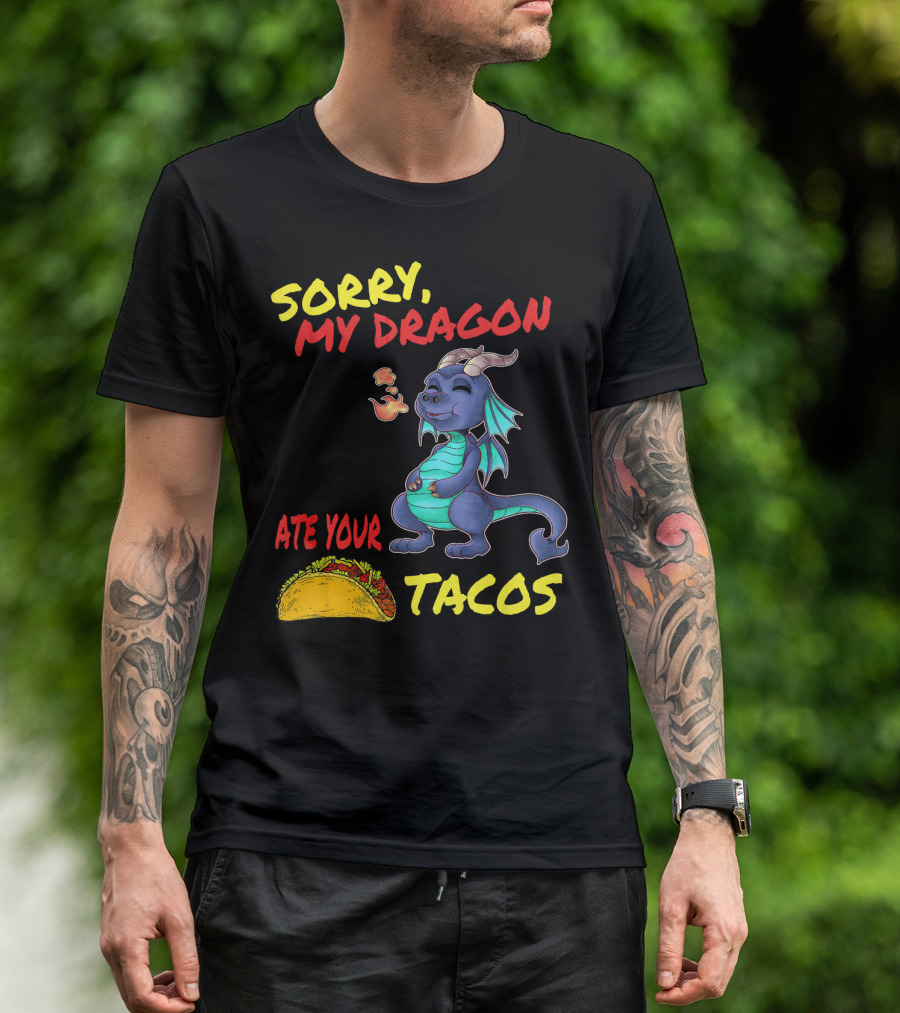 Sorry My Dragon Ate Your Tacos T-Shirt