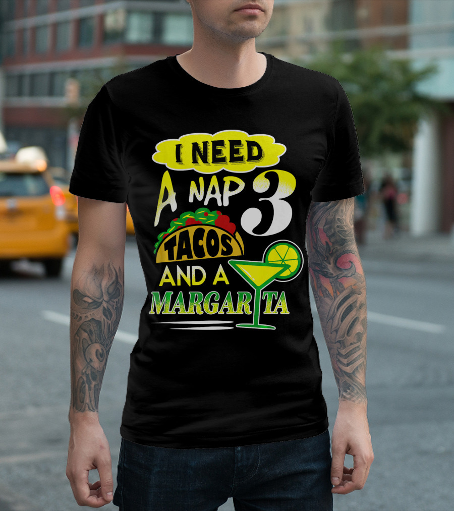 I Need A Nap 3 Tacos And A Margarita With Lime Slice T-Shirt