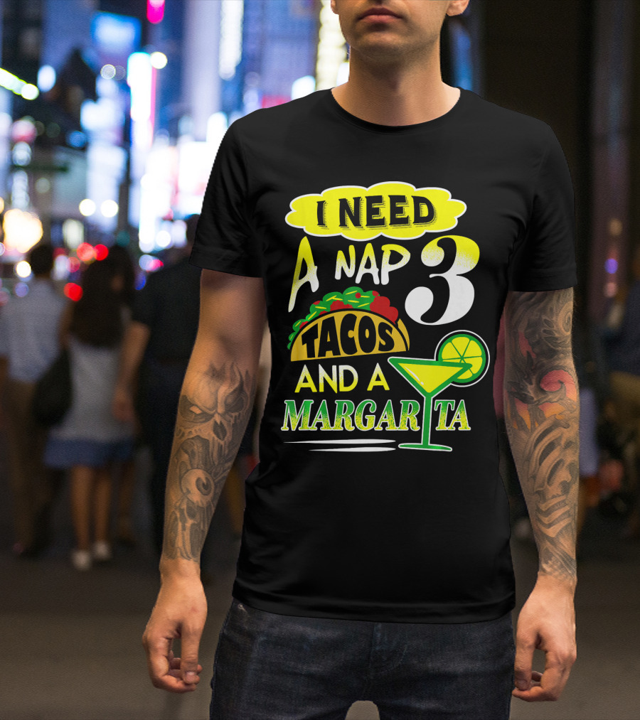 I Need A Nap 3 Tacos And A Margarita With Lime Slice T-Shirt