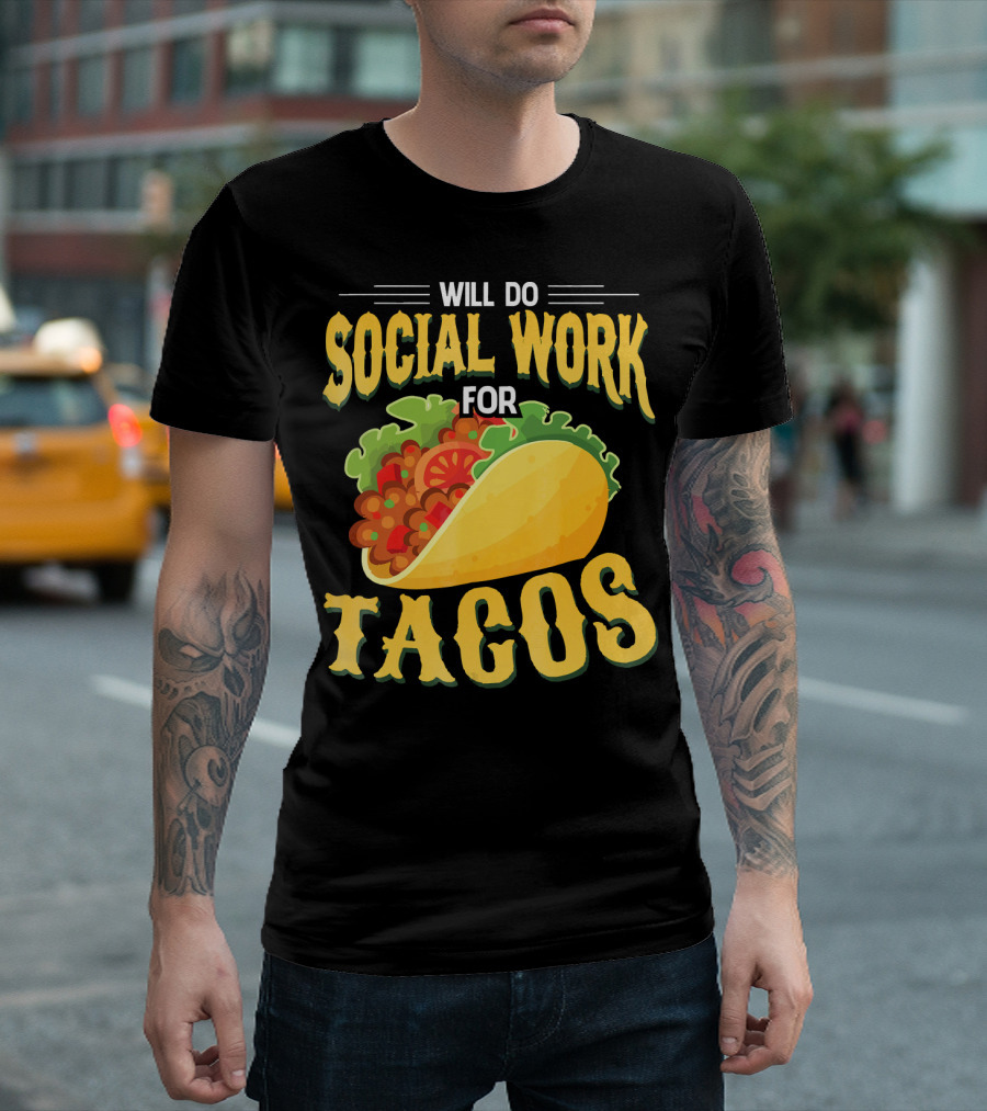 Will Do Social Work For Tacos T-Shirt