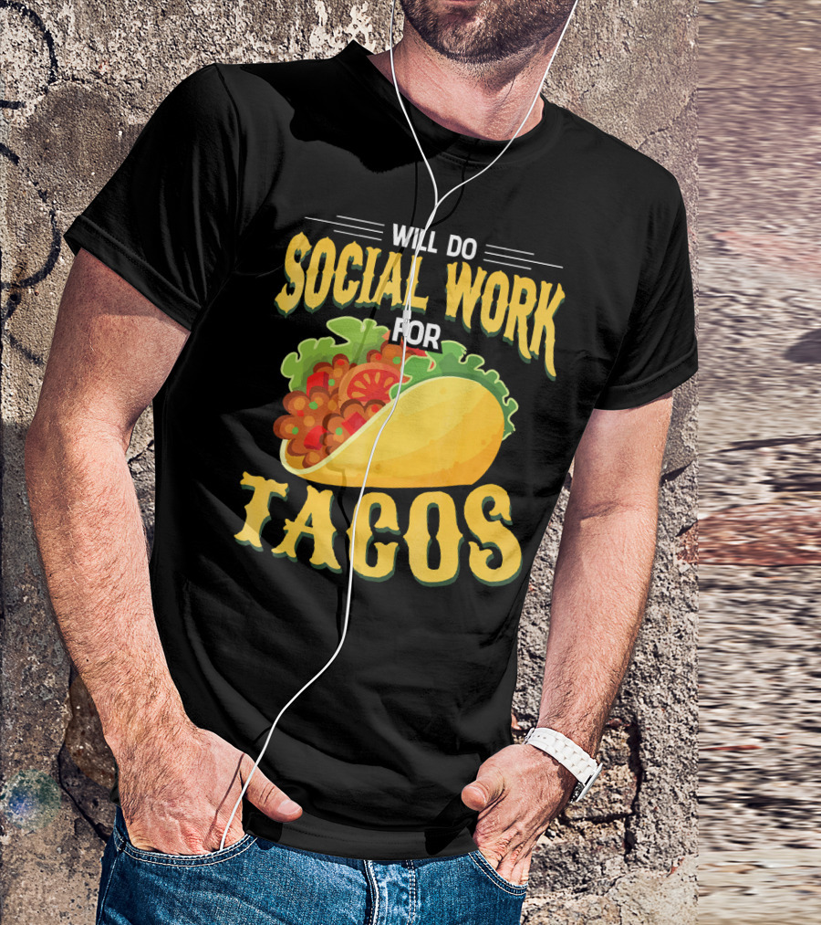 Will Do Social Work For Tacos T-Shirt