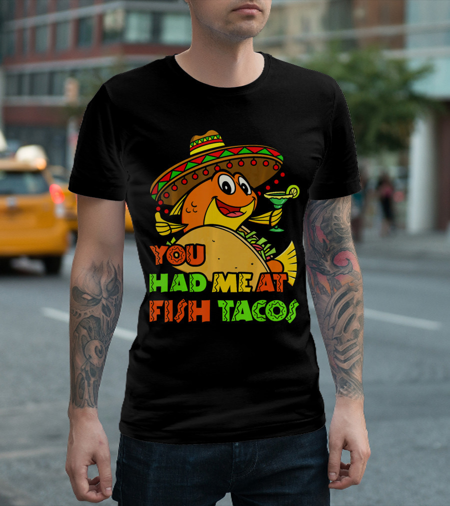 You Had Me At Fish Tacos Sombrero-Wearing Fish with Margaritas T-Shirt