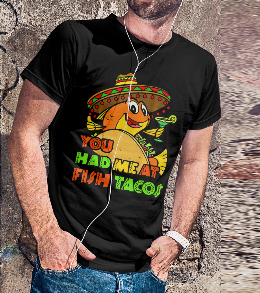 You Had Me At Fish Tacos Sombrero-Wearing Fish With Margaritas T-Shirt