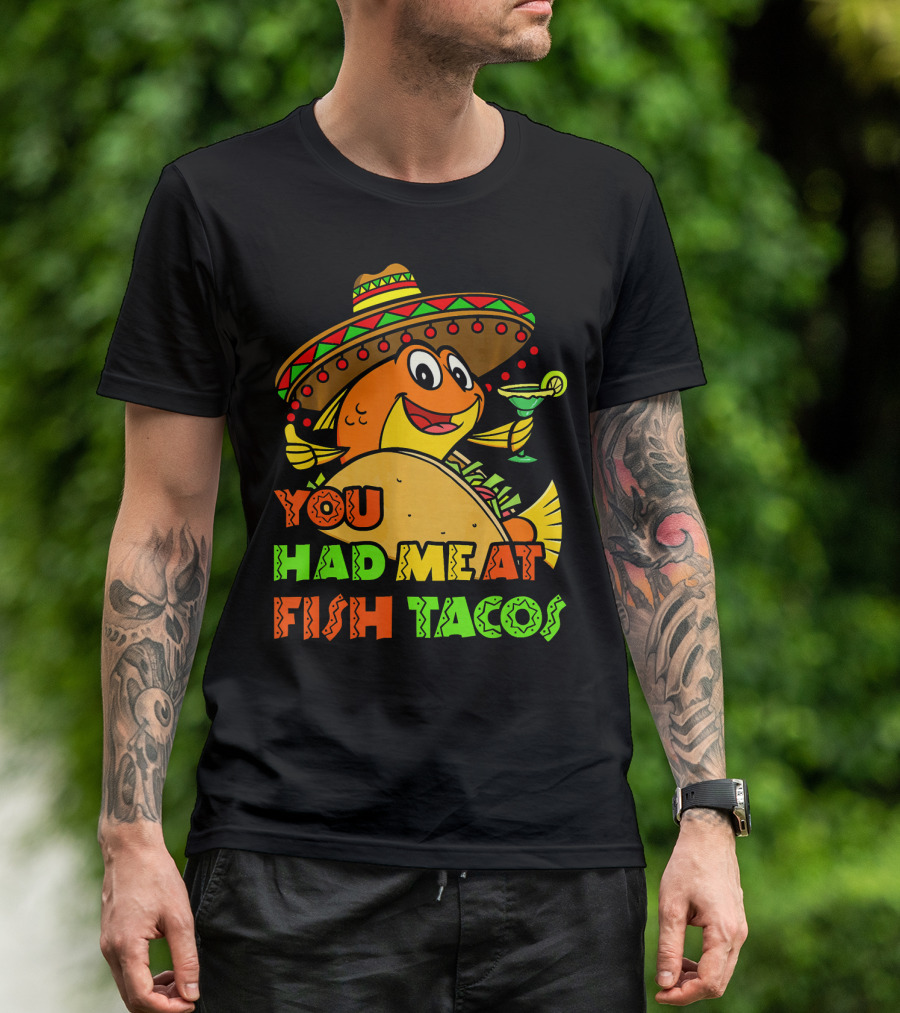 You Had Me At Fish Tacos Sombrero-Wearing Fish With Margaritas T-Shirt