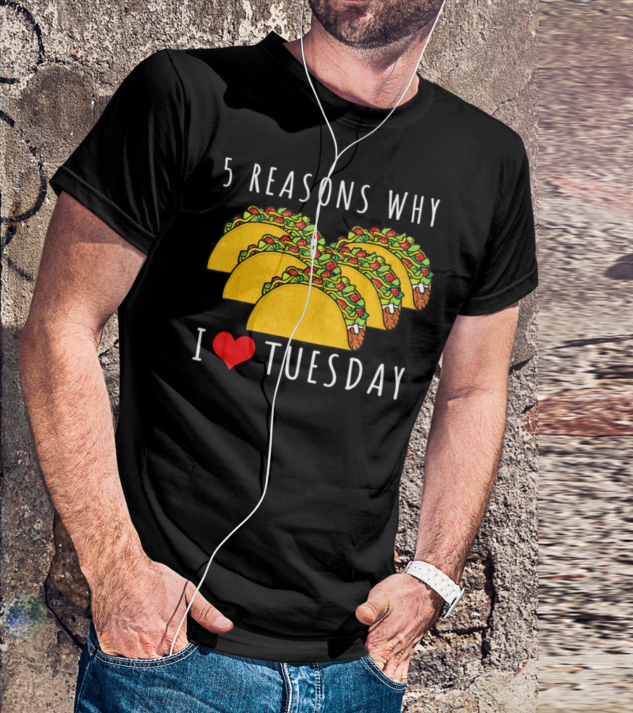 5 Reasons Why I Love Tacos On Tuesday T-Shirt