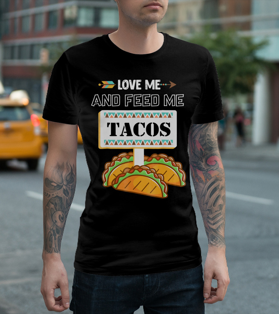 LOVE ME AND FEED ME TACOS T-Shirt