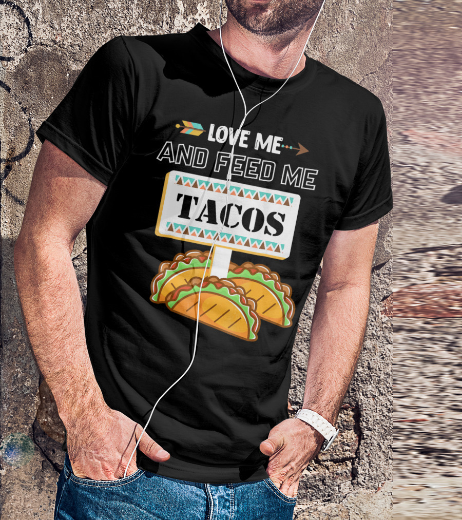 LOVE ME AND FEED ME TACOS T-Shirt