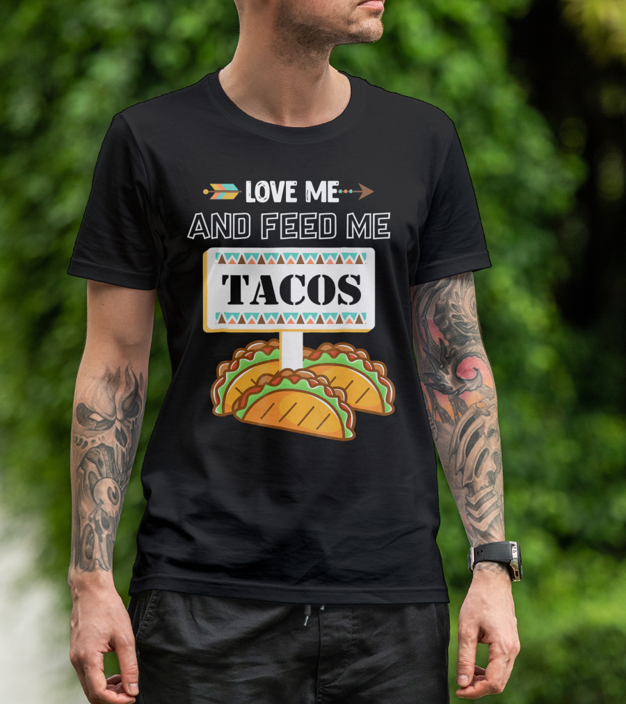 LOVE ME AND FEED ME TACOS T-Shirt