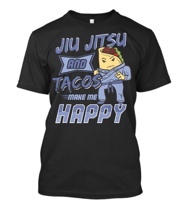 Jiu Jitsu And Tacos Make Me Happy T-Shirt