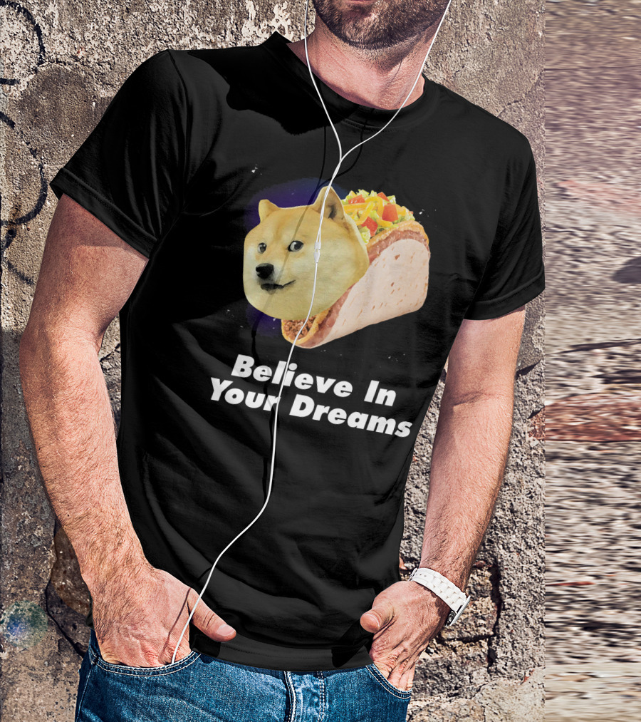 Believe In Your Dreams Doge Space Taco T-Shirt