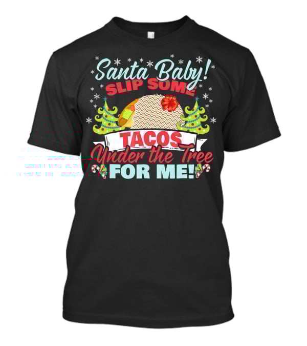 Santa Baby Slip Some Tacos Under The Tree For Me T-Shirt