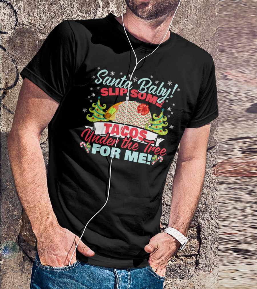Santa Baby Slip Some Tacos Under The Tree For Me T-Shirt