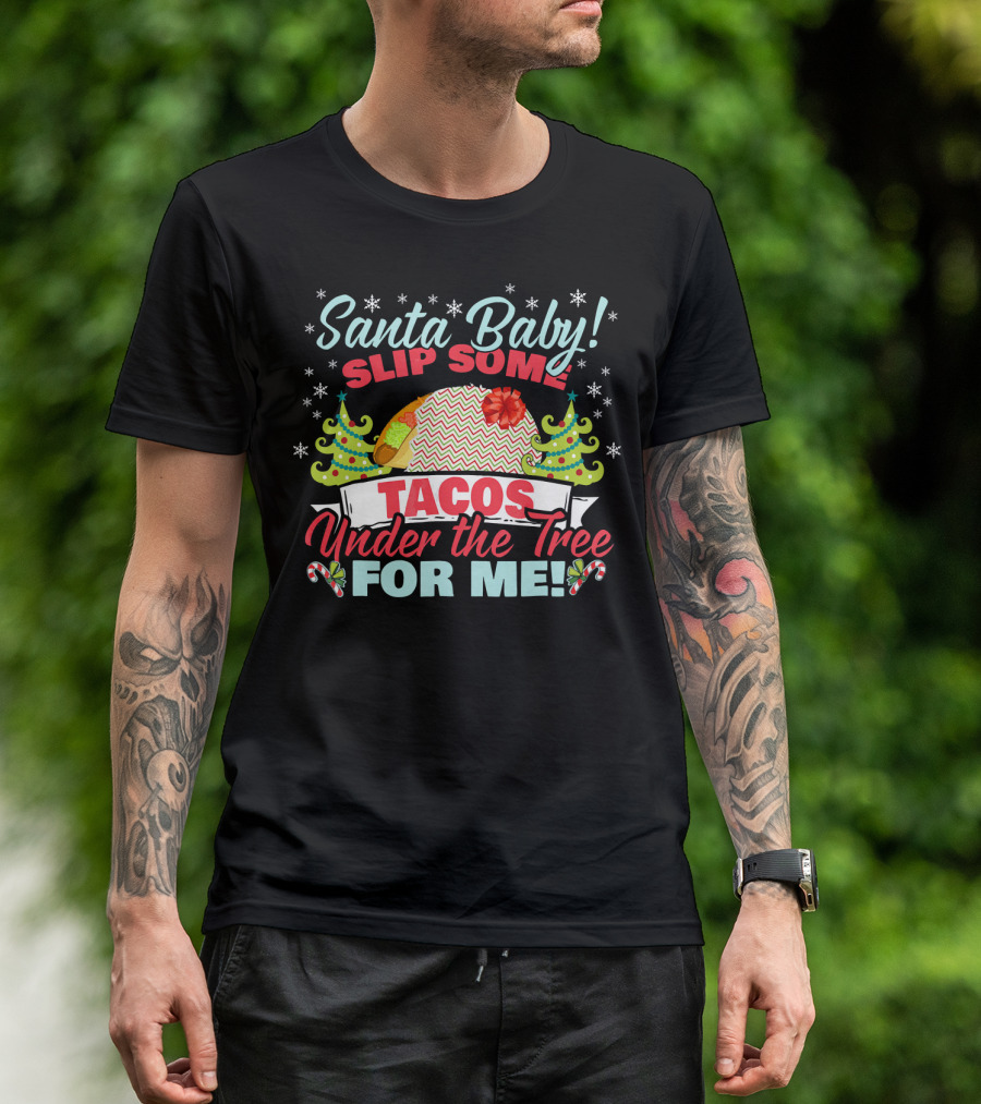 Santa Baby Slip Some Tacos Under The Tree For Me T-Shirt