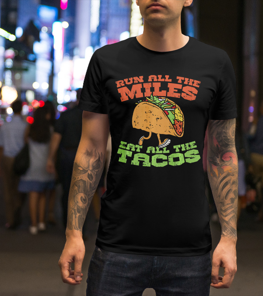 Run All The Miles Eat All The Tacos Running Taco T-Shirt