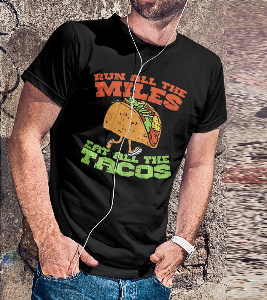 Run All The Miles Eat All The Tacos Running Taco T-Shirt