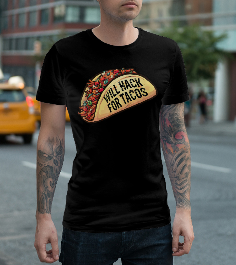 Will Hack for Tacos Funny Tacos Lovers Humorous Foodie T-Shirt