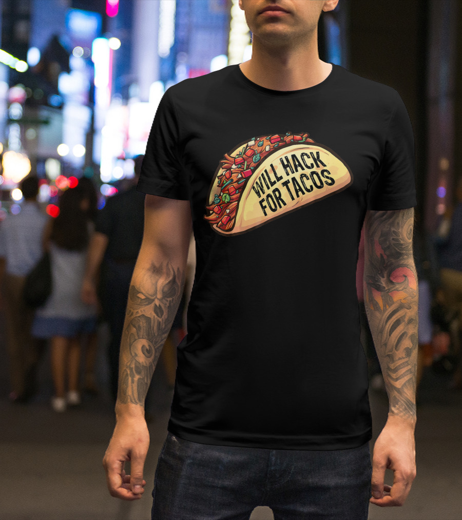 Will Hack For Tacos Funny Tacos Lovers Humorous Foodie T-Shirt