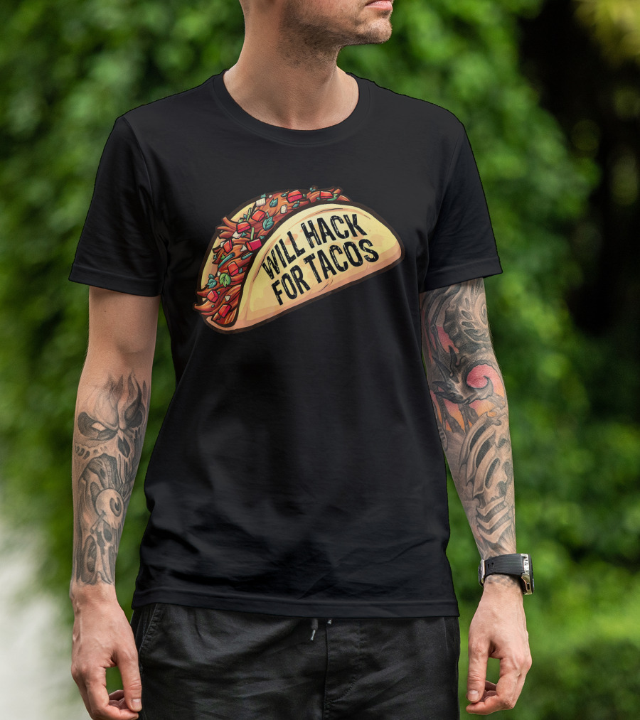 Will Hack For Tacos Funny Tacos Lovers Humorous Foodie T-Shirt