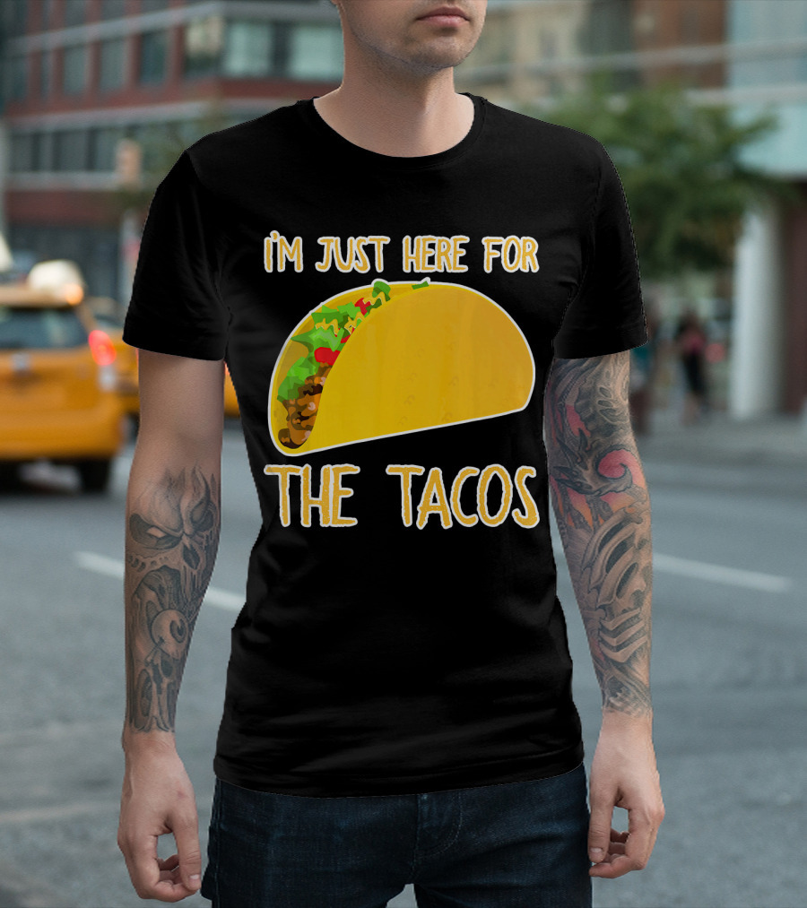 I'm Just Here For The Tacos With Taco Image T-Shirt