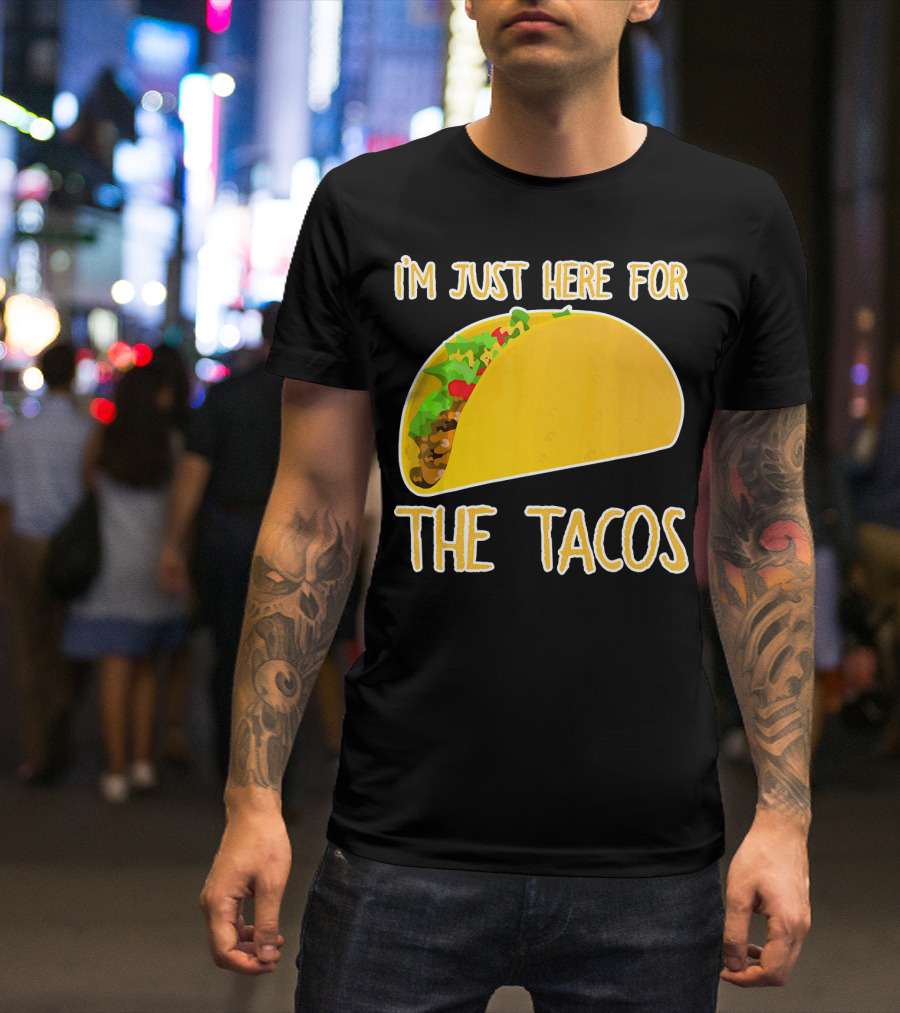 I'm Just Here For The Tacos With Taco Image T-Shirt