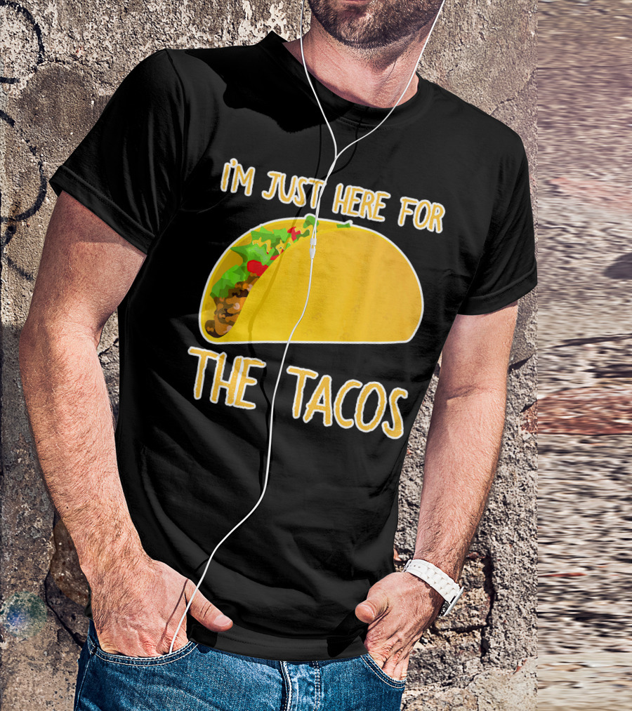 I'm Just Here For The Tacos With Taco Image T-Shirt