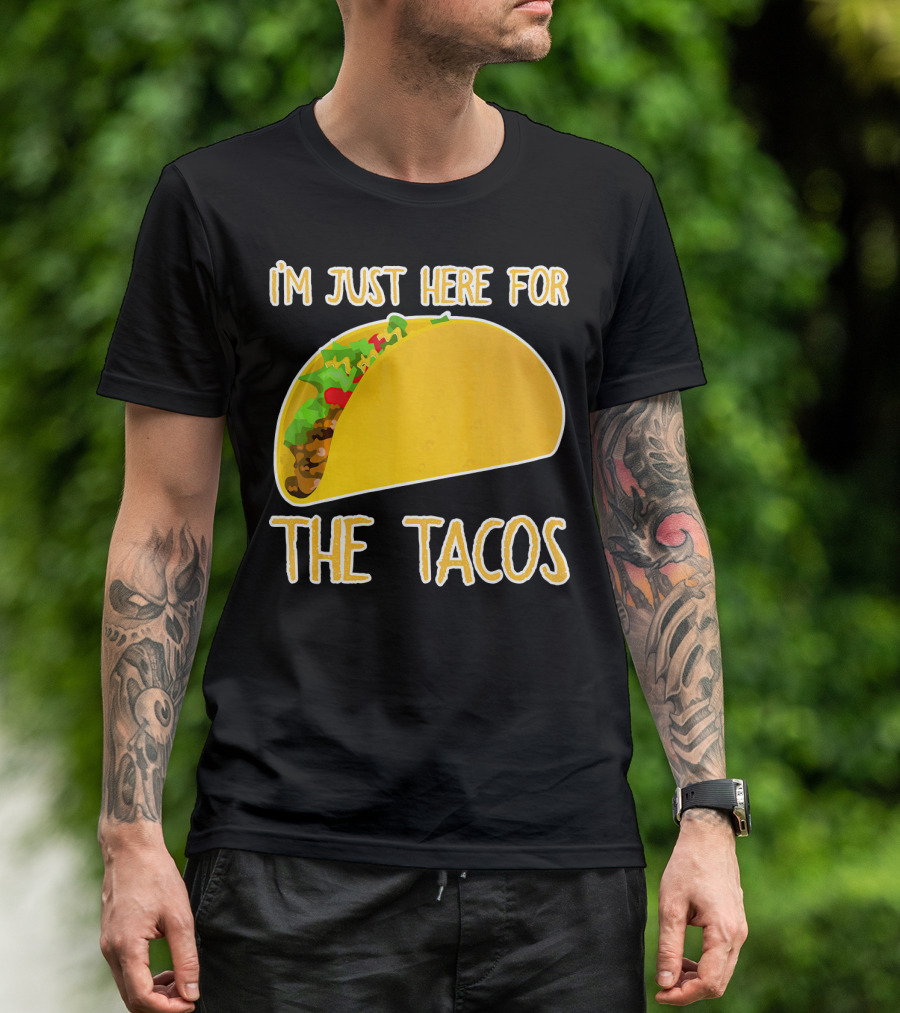 I'm Just Here For The Tacos With Taco Image T-Shirt