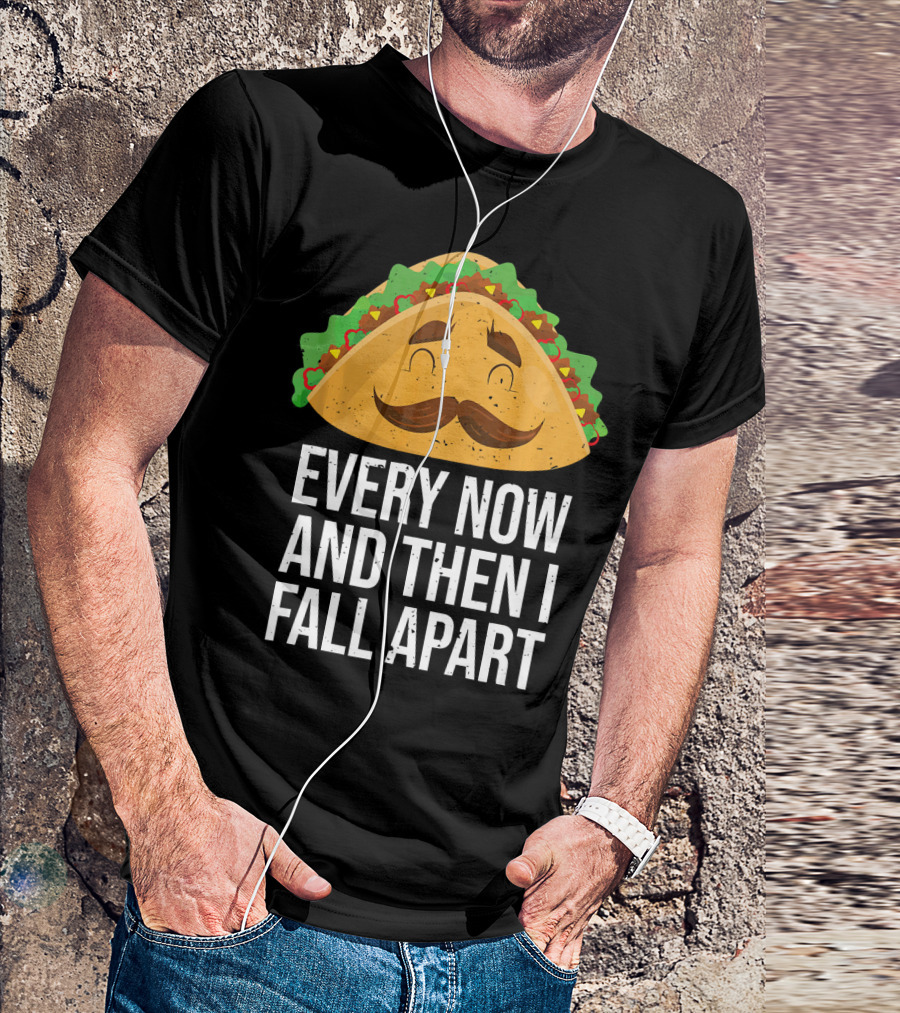 Taco Tuesday Every Now And Then I Fall Apart T-Shirt