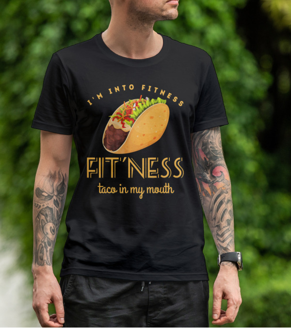 I'm Into Fitness Taco In My Mouth Gym Mexic T-Shirt