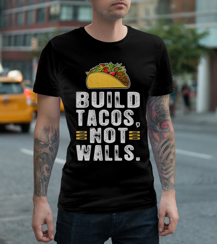 BUILD TACOS NOT WALLS Funny Fiesta Tac T-Shirt