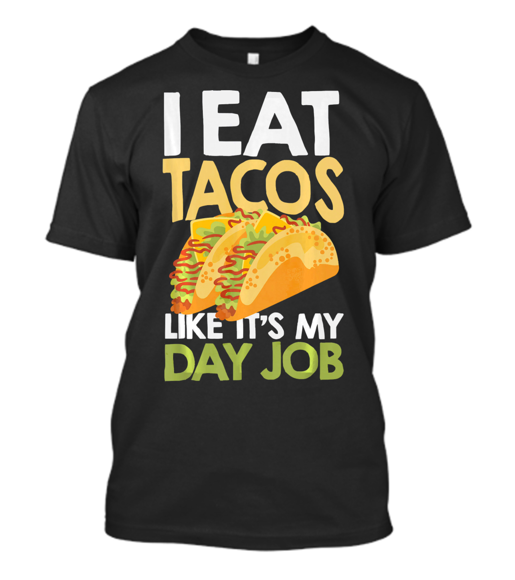 I Eat Tacos Like It's My Day Job T-Shirt