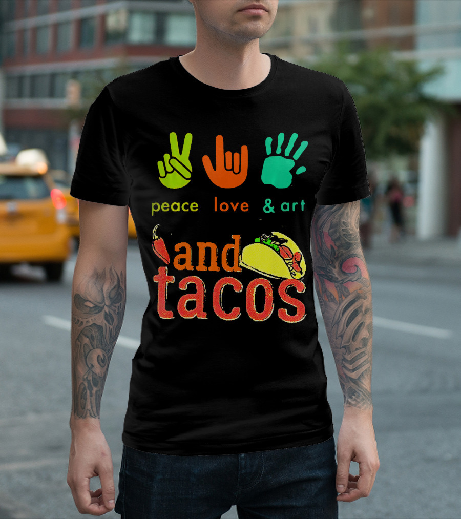 Peace Love and Art and Tacos T-Shirt