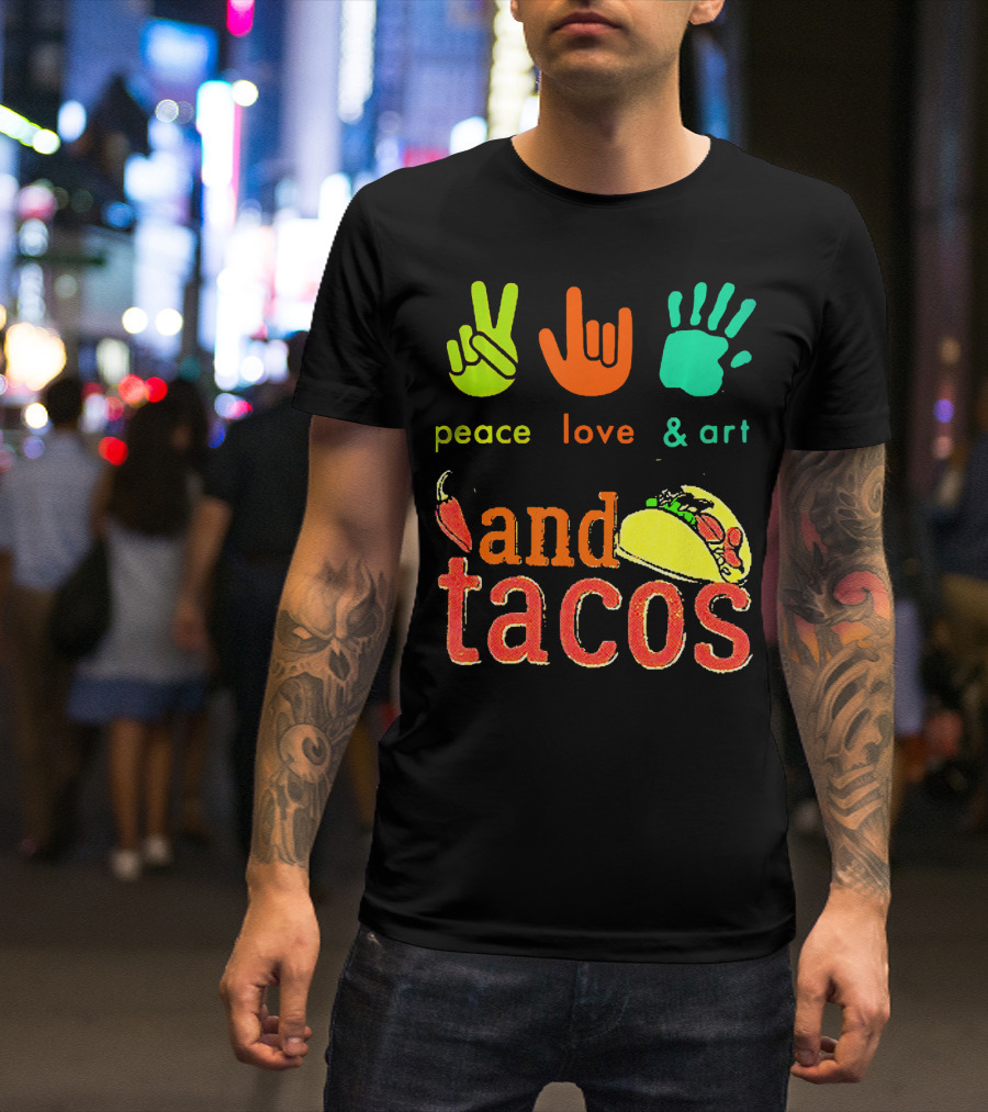 Peace Love And Art And Tacos T-Shirt