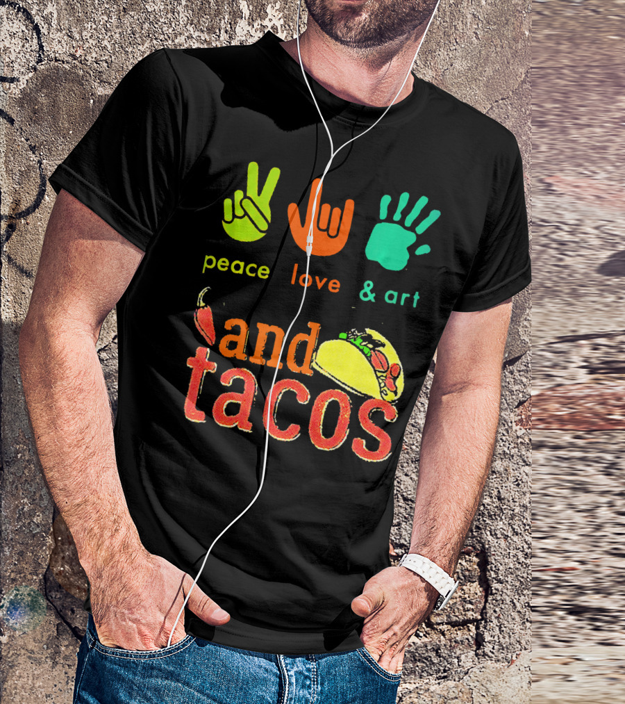 Peace Love And Art And Tacos T-Shirt
