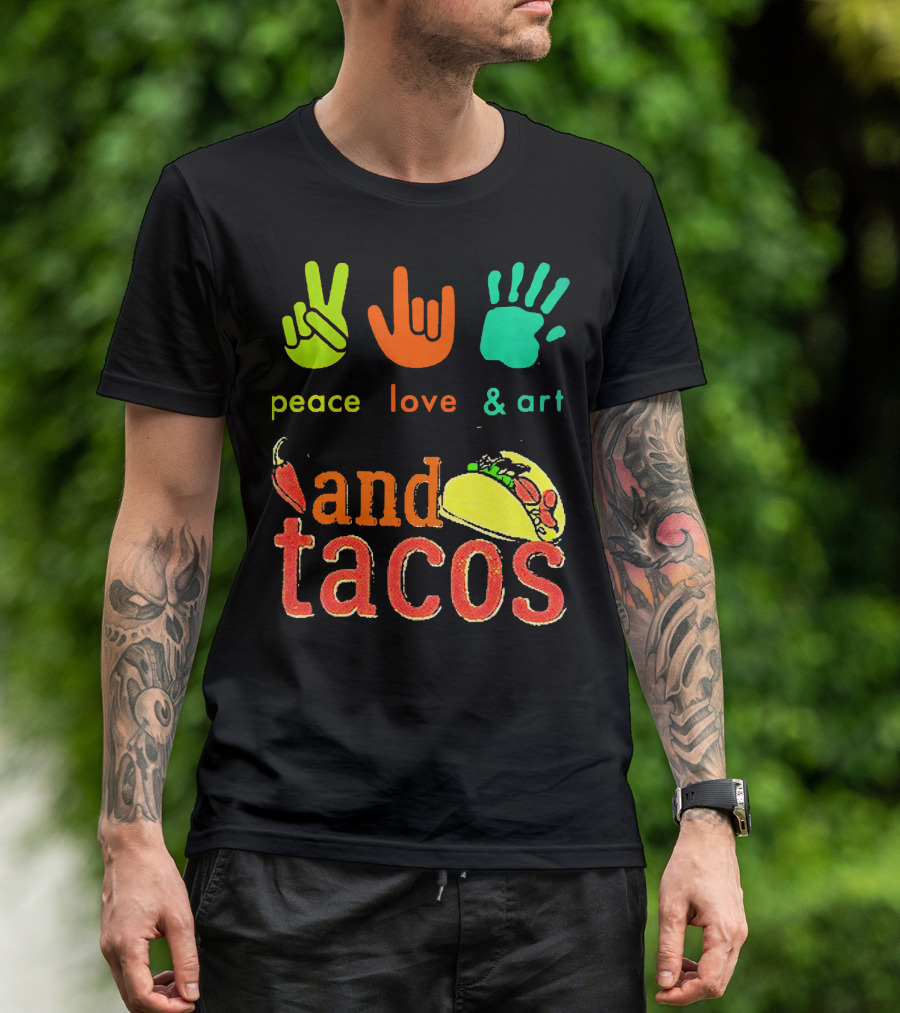 Peace Love And Art And Tacos T-Shirt