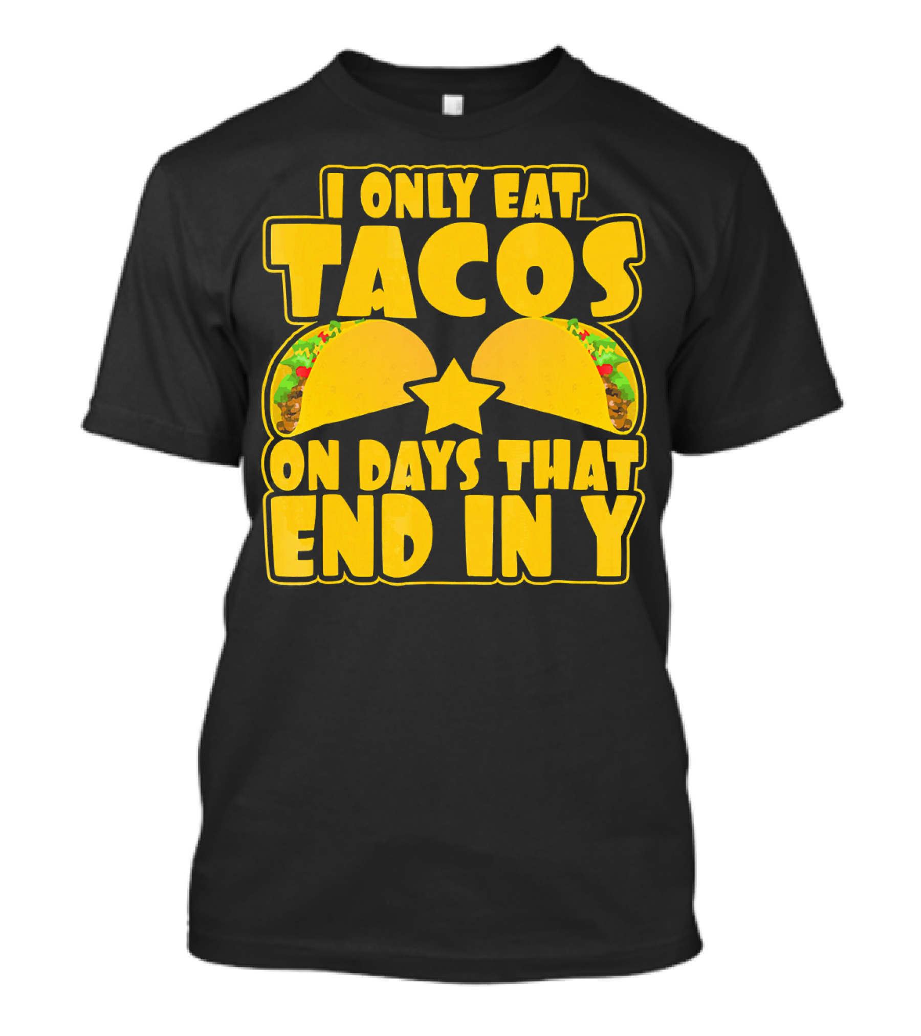 I Only Eat Tacos On Days That End In Y T-Shirt