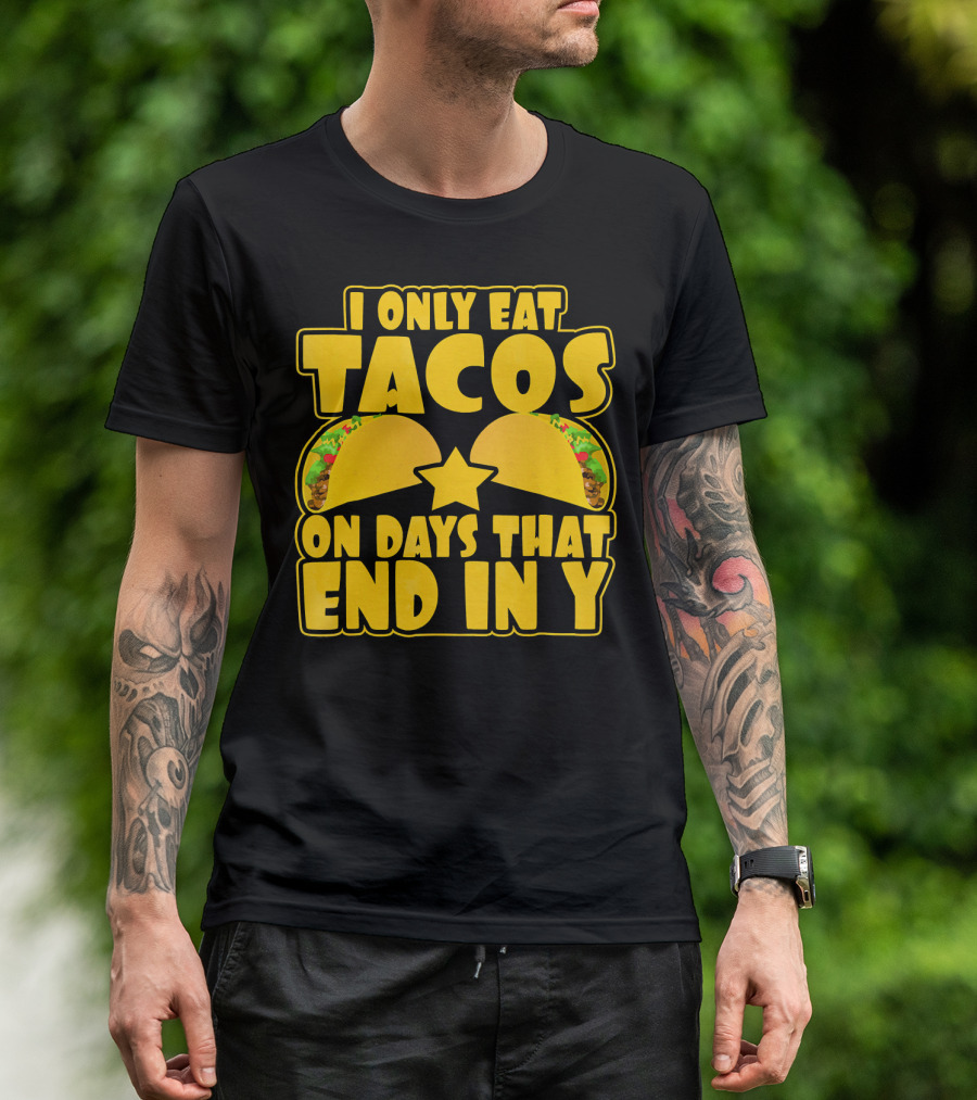 I Only Eat Tacos On Days That End In Y T-Shirt