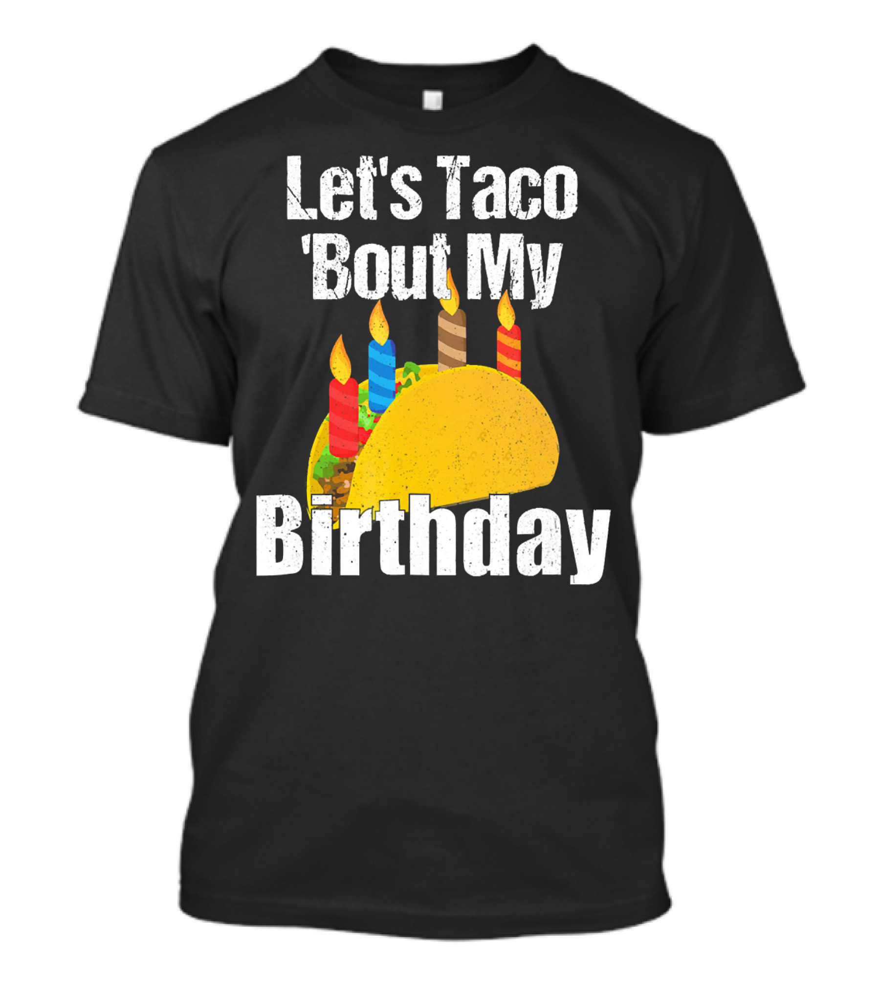 Let's Taco 'Bout My Birthday T-Shirt