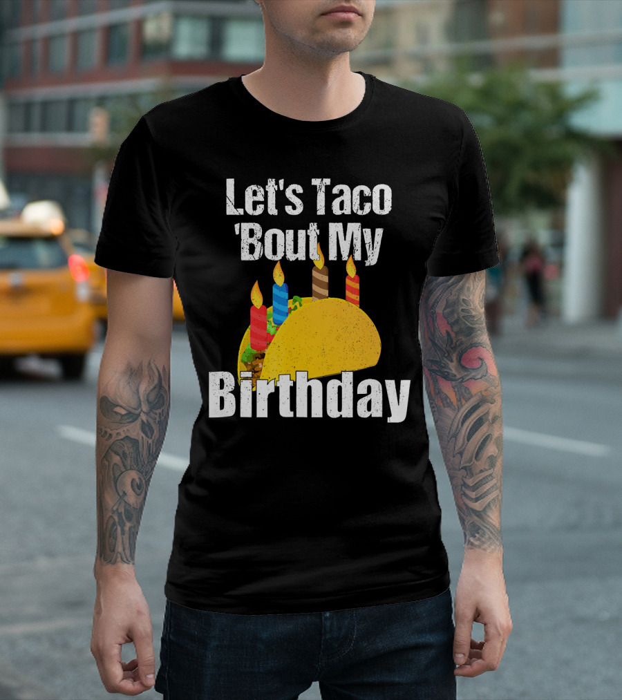 Let's Taco 'Bout My Birthday T-Shirt