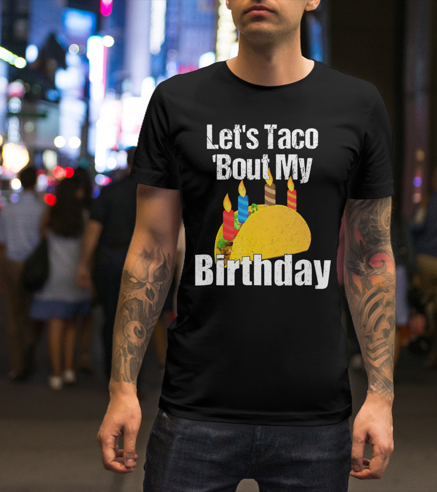 Let's Taco 'Bout My Birthday T-Shirt