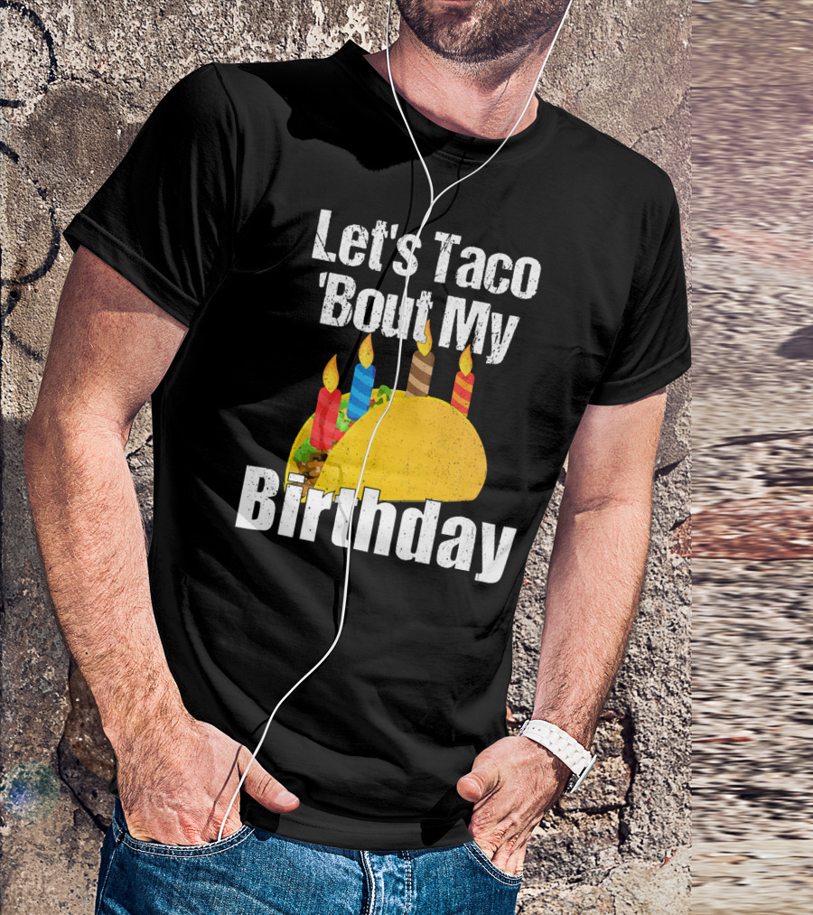 Let's Taco 'Bout My Birthday T-Shirt