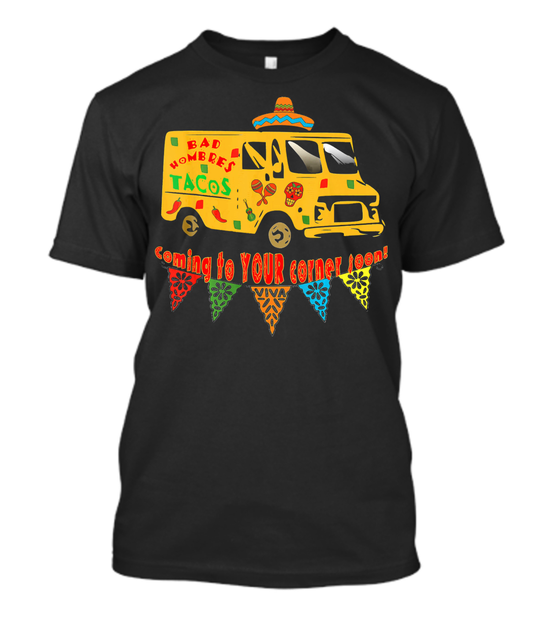 BAD HOMBRES Tacos Coming To YOUR Corner Soon Fiesta Truck T-Shirt